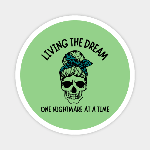 Living The Dream One Nightmare At A Time Magnet by Teewyld